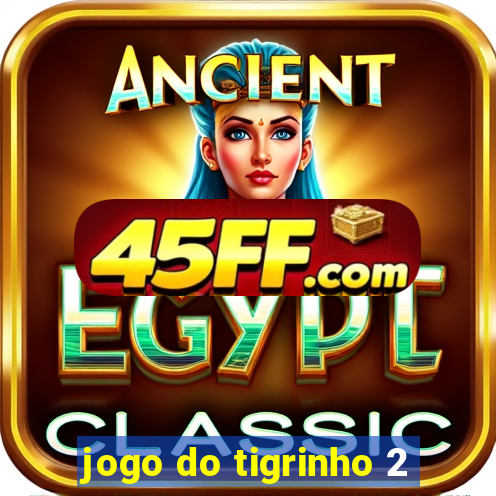 jogo do tigrinho 2